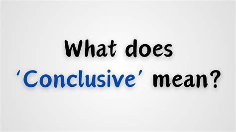 what does conclusively mean.